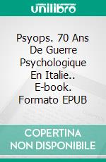 Psyops. 70 Ans De Guerre Psychologique En Italie.. E-book. Formato EPUB ebook di Solange Manfredi