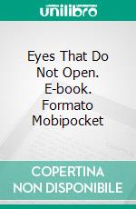 Eyes That Do Not Open. E-book. Formato Mobipocket ebook di Claudio Hernández