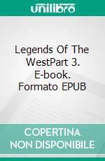 Legends Of The WestPart 3. E-book. Formato EPUB ebook