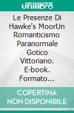 Le Presenze Di Hawke's MoorUn Romanticismo Paranormale Gotico Vittoriano. E-book. Formato Mobipocket