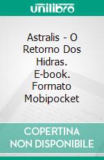 Astralis - O Retorno Dos Hidras. E-book. Formato EPUB ebook di A. J. Mitar