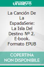 La Canción De La EspadaSerie: La Isla Del Destino Nº 2. E-book. Formato EPUB