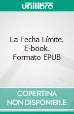 La Fecha Límite. E-book. Formato Mobipocket ebook di Lorhainne Eckhart