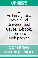 El ArchimagoUna Novela Del Universo Just Cause. E-book. Formato Mobipocket