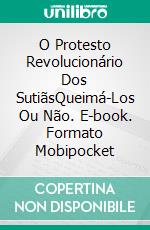 O Protesto Revolucionário Dos SutiãsQueimá-Los Ou Não. E-book. Formato Mobipocket ebook di madhuronda