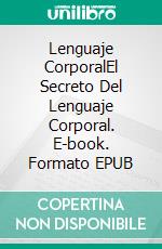 Lenguaje CorporalEl Secreto Del Lenguaje Corporal. E-book. Formato Mobipocket ebook