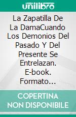 La Zapatilla De La DamaCuando Los Demonios Del Pasado Y Del Presente Se Entrelazan. E-book. Formato Mobipocket ebook di Alison Gray