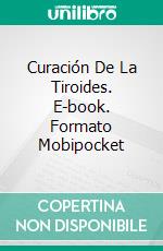 Curación De La Tiroides. E-book. Formato Mobipocket ebook