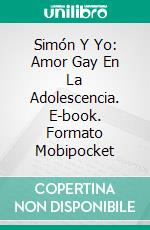 Simón Y Yo: Amor Gay En La Adolescencia. E-book. Formato Mobipocket ebook