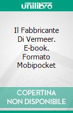 Il Fabbricante Di Vermeer. E-book. Formato Mobipocket ebook