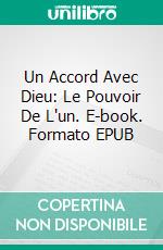 Un Accord Avec Dieu: Le Pouvoir De L'un. E-book. Formato Mobipocket ebook di Michael Haden