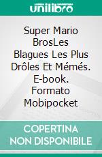 Super Mario BrosLes Blagues Les Plus Drôles  Et Mémés. E-book. Formato Mobipocket ebook