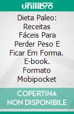 Dieta Paleo: Receitas Fáceis Para Perder Peso E Ficar Em Forma. E-book. Formato Mobipocket ebook di Susan Birch