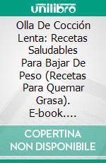 Olla De Cocción Lenta: Recetas Saludables Para Bajar De Peso (Recetas Para Quemar Grasa). E-book. Formato Mobipocket ebook di Anna Gousseva