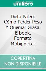 Dieta Paleo: Cómo Perder Peso Y Quemar Grasa. E-book. Formato Mobipocket