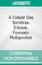 A Cidade Das Sombras. E-book. Formato Mobipocket ebook di Rafael Estrada