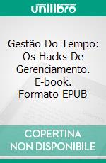 Gestão Do Tempo: Os Hacks De Gerenciamento. E-book. Formato EPUB ebook di Jean Lerner