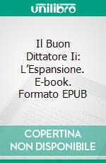 Il Buon Dittatore Ii: L’Espansione. E-book. Formato EPUB ebook