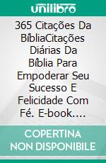 365 Citações Da BíbliaCitações Diárias Da Bíblia Para Empoderar Seu Sucesso E Felicidade Com Fé. E-book. Formato Mobipocket ebook