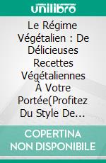 Le Régime Végétalien : De Délicieuses Recettes Végétaliennes À Votre Portée(Profitez Du Style De Vie Végétalien). E-book. Formato Mobipocket ebook