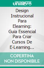 Design Instrucional Para Elearning: Guia Essencial Para Criar Cursos De E-Learning Bem-Sucedidos. E-book. Formato Mobipocket ebook di Marina Arshavskiy