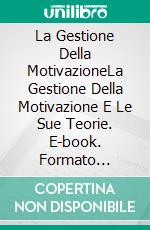 La Gestione Della MotivazioneLa Gestione Della Motivazione E Le Sue Teorie. E-book. Formato Mobipocket ebook