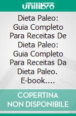 Dieta Paleo: Guia Completo Para Receitas De Dieta Paleo: Guia Completo Para Receitas Da Dieta Paleo. E-book. Formato EPUB ebook di Toby Stone