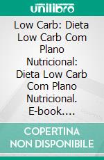 Low Carb: Dieta Low Carb Com Plano Nutricional: Dieta Low Carb Com Plano Nutricional. E-book. Formato Mobipocket ebook