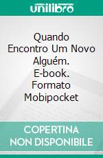 Quando Encontro Um Novo Alguém. E-book. Formato Mobipocket ebook