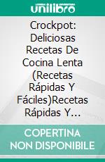 Crockpot: Deliciosas Recetas  De Cocina Lenta  (Recetas Rápidas Y Fáciles)Recetas Rápidas Y Fáciles De Cocinar. E-book. Formato Mobipocket ebook di Janet Jones