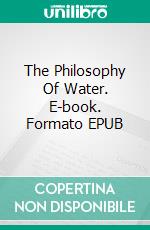 The Philosophy Of Water. E-book. Formato EPUB ebook