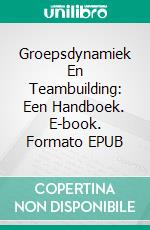 Groepsdynamiek En Teambuilding: Een Handboek. E-book. Formato EPUB ebook di Hiriyappa B