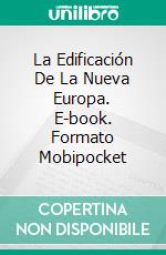 La Edificación De La Nueva Europa. E-book. Formato Mobipocket ebook di Francescomaria Tuccillo