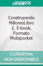 Construyendo MillonesLibro 2. E-book. Formato Mobipocket ebook