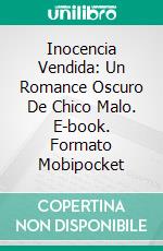 Inocencia Vendida: Un Romance Oscuro De Chico Malo. E-book. Formato Mobipocket ebook