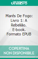 Marés De Fogo: Livro 1: A Rebelião. E-book. Formato Mobipocket ebook di Hilary Lester