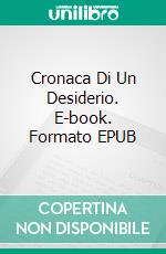 Cronaca Di Un Desiderio. E-book. Formato EPUB ebook di Dama Beltrán