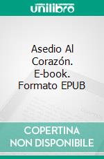 Asedio Al Corazón. E-book. Formato EPUB ebook