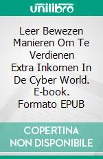 Leer Bewezen Manieren Om Te Verdienen Extra Inkomen In De  Cyber World. E-book. Formato EPUB ebook di Alex Nkenchor Uwajeh