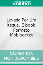 Levada Por Um Xeque. E-book. Formato Mobipocket ebook