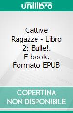 Cattive Ragazze - Libro 2: Bulle!. E-book. Formato EPUB ebook di Katrina Kahler