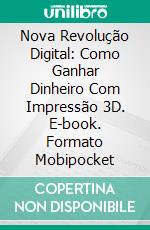 Nova Revolução Digital: Como Ganhar Dinheiro Com Impressão 3D. E-book. Formato EPUB ebook