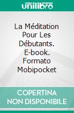 La Méditation Pour Les Débutants. E-book. Formato Mobipocket ebook