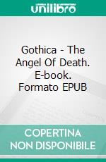 Gothica - The Angel Of Death. E-book. Formato Mobipocket ebook di Francesco Falconi