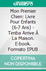 Mon Premier Chien: Livre Pour Enfants (6-7 Ans) - Timba Arrive À La Maison. E-book. Formato Mobipocket ebook di A.P. Hernández