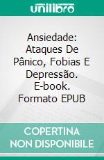 Ansiedade: Ataques De Pânico, Fobias E Depressão. E-book. Formato Mobipocket