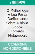 O Melhor Que A Lua Possa DarRomance Sobre A Bíblia. E-book. Formato Mobipocket ebook di Elena Chernikova