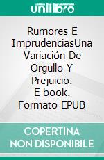 Rumores E ImprudenciasUna Variación De Orgullo Y Prejuicio. E-book. Formato EPUB ebook di Nicole Clarkston