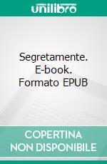 Segretamente. E-book. Formato EPUB ebook