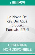 La Novia Del Rey Del Agua. E-book. Formato Mobipocket